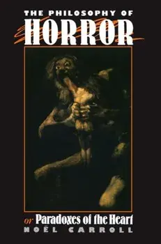 Philosophy of Horror. Or, Paradoxes of the Heart, Paperback/Noel Carroll