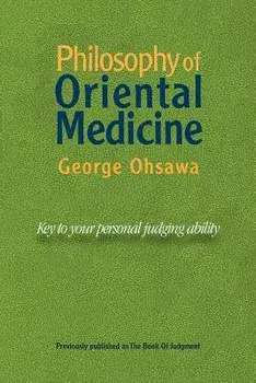 Philosophy of Oriental Medicine: Key to Your Personal Judging Ability, Paperback/George Ohsawa