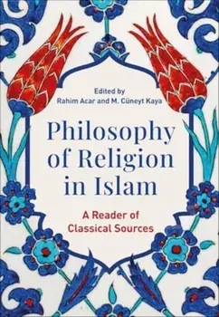 Philosophy of Religion in Islam. A Reader of Classical Sources, Paperback/***