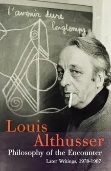Philosophy of the Encounter: Later Writings, 1978-87, Paperback/Louis Althusser