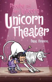 Phoebe and Her Unicorn in Unicorn Theater: Phoebe and Her Unicorn Series Book 8, Hardcover/Dana Simpson