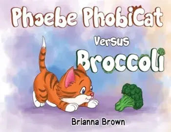 Phoebe PhobiCat Versus Broccoli, Paperback/Brianna Brown