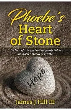 Phoebe's Heart of Stone - James J. Hill