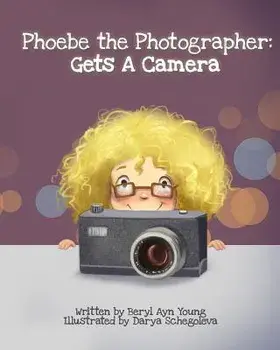 Phoebe the Photographer: Gets a Camera, Paperback/Beryl Ayn Young