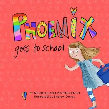 Phoenix Goes to School: A Story to Support Transgender and Gender Diverse Children, Hardcover/Michelle Finch