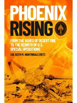 Phoenix Rising. From the Ashes of Desert One to the Rebirth of U.S. Special Operations, Paperback/Keith M. Nightingale