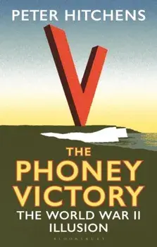 Phoney Victory. The World War II Illusion, Paperback/Peter Hitchens