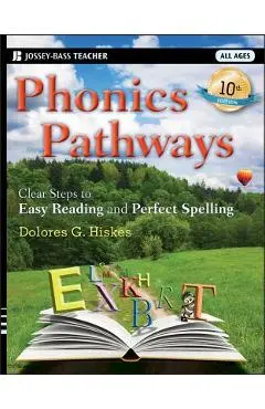 Phonics Pathways: Clear Steps to Easy Reading and Perfect Spelling - Dolores G. Hiskes