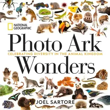 Photo Ark Wonders. Celebrating Diversity in the Animal Kingdom, Hardback/Joel Sartore