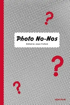 Photo No-Nos: Meditations on What Not to Photograph, Paperback/Jason Fulford