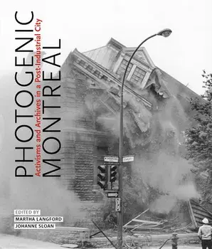 Photogenic Montreal. Activisms and Archives in a Post-industrial City, Hardback/***