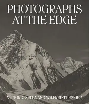 Photographs at the Edge - Vittorio Sella and Wilfred Thesiger, Hardback/Levison Wood