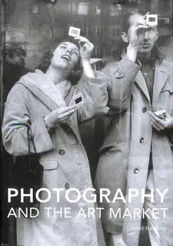 Photography and the Art Market, Hardback/Juliet Hacking