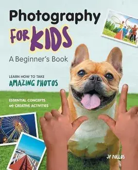 Photography for Kids: A Beginner's Book, Paperback/Jp Pullos