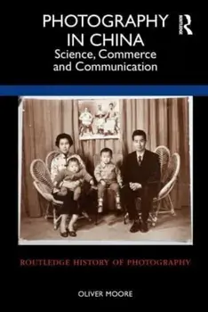 Photography in China. Science, Commerce and Communication, Paperback/Oliver Moore