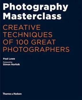 Photography Masterclass, Paperback/Paul Lowe