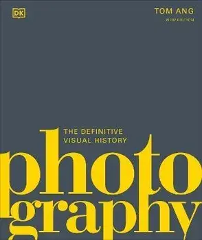 Photography: The Definitive Visual Guide, Hardcover/Tom Ang