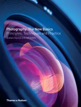 Photography: The New Basics. Principles, Techniques and Practice, Paperback/Jeff Robins