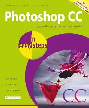 Photoshop CC in Easy Steps: Updated for Photoshop CC 2018, Paperback/Robert Shufflebotham