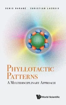 Phyllotactic Patterns: A Multidisciplinary Approach, Hardcover/Denis Barabe