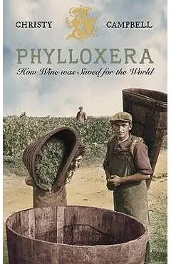 Phylloxera: How Wine Was Saved for the World - Christy Campbell