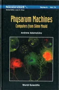 Physarum Machines: Computers from Slime Mould, Hardcover/Andrew Adamatzky