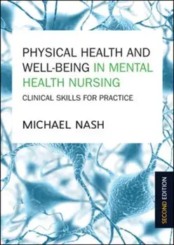 Physical Health and Well-Being in Mental Health Nursing: Clinical Skills for Practice. 2 ed, Paperback/Michael Nash