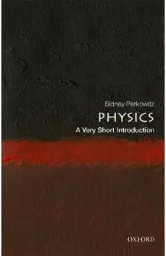 Physics: A Very Short Introduction - Sidney Perkowitz