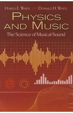 Physics and Music: The Science of Musical Sound - Harvey E. White