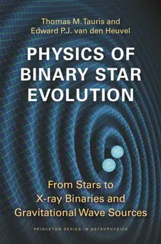 Physics of Binary Star Evolution. From Stars to X-ray Binaries and Gravitational Wave Sources, Paperback/Edward P.J. van den Heuvel