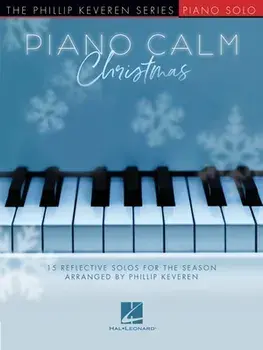 Piano Calm Christmas - 15 Reflective Solos for the Season Arranged by Phillip Keveren for the Intermediate-Level Player: 15 Reflective Solos for the S/***
