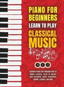 Piano for Beginners: Learn to Play Classical Music -Beginner Piano Solo Songbook with 50 Famous Classical Pieces by Mozart, Bach, Beethoven, Hardcover/Made Easy Press