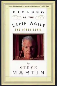 Picasso at the Lapin Agile and Other Plays: Picasso at the Lapin Agile, the Zig-Zag Woman, Patter for a Floating Lady, Wasp, Paperback/Steve Martin