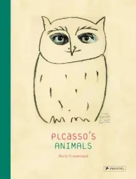 Picasso's Animals, Hardcover/Boris Friedewald