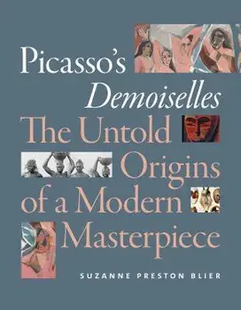 Picasso's Demoiselles: The Untold Origins of a Modern Masterpiece, Paperback/Suzanne Preston Blier