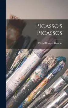 Picasso's Picassos, Hardcover/David Douglas Duncan