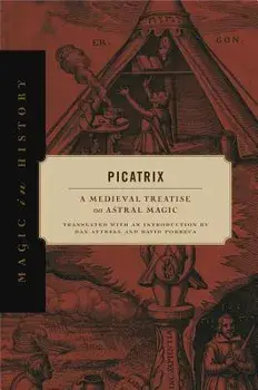Picatrix: A Medieval Treatise on Astral Magic, Hardcover/Dan Attrell