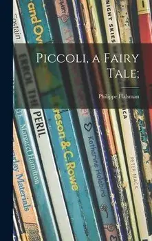 Piccoli, a Fairy Tale;, Hardcover/Philippe Halsman