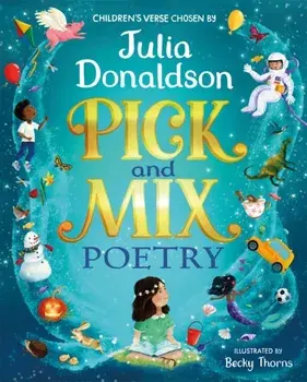Pick and Mix Poetry: Children's verse chosen by Julia Donaldson. A stunning gift collection, perfect for every bookshelf, Hardback/Julia Donaldson