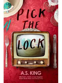 Pick the Lock, Hardback/A.S. King
