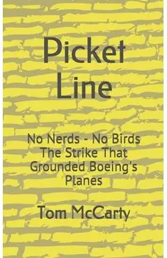 Picket Line: No Nerds - No Birds The strike that grounded Boeing's planes. - Tom Mccarty