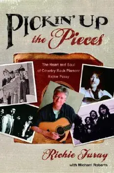 Pickin' Up the Pieces: The Heart and Soul of Country Rock Pioneer Richie Furay, Paperback/Richie Furay