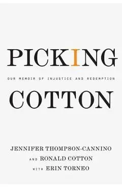 Picking Cotton: Our Memoir of Injustice and Redemption - Jennifer Thompson-cannino
