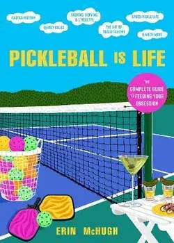 Pickleball Is Life. The Complete Guide to Feeding Your Obsession, Hardback/Erin McHugh