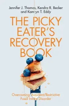 Picky Eater's Recovery Book. Overcoming Avoidant/Restrictive Food Intake Disorder, Paperback/Kamryn T. Eddy