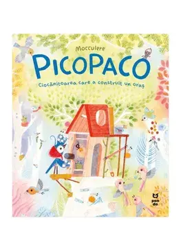 Picopaco. Ciocanitoarea care a construit un oras/Mocculere