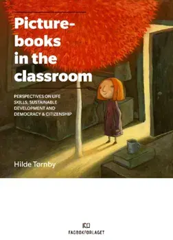 Picturebooks in the Classroom. Perspectives on life skills, sustainable development and democracy & citizenship, Paperback/Hilde Tornby