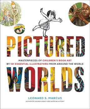 Pictured Worlds. Masterpieces of Children's Book Art by 101 Essential Illustrators from Around the World, Hardback/***