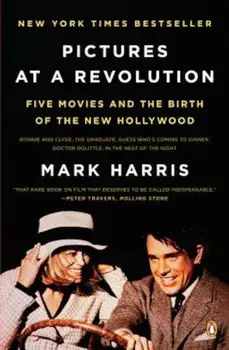 Pictures at a Revolution: Five Movies and the Birth of the New Hollywood, Paperback/Mark Harris