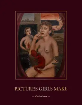 Pictures Girls Make: Portraitures, Hardback/***